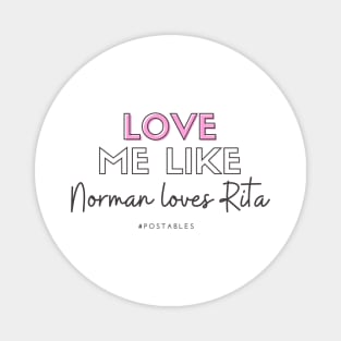 Love Me Like Norman Loves Rita - Signed Sealed Delivered Magnet